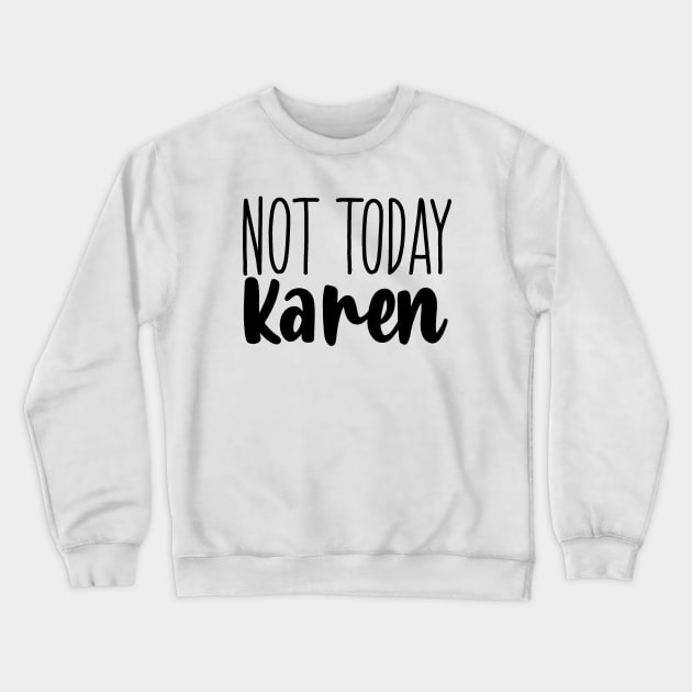 Not today Karen Crewneck Sweatshirt by valentinahramov